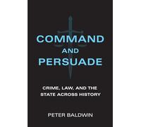Command and Persuade: Crime, Law, and the State across History