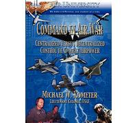 Command in Air War: Centralized Versus Decentralized Control of Combat Airpower