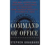 Command of Office: How War, Secrecy and Deception Transformed the Presidency, from Theodore Roosevelt to George W. Bush