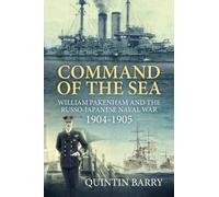 Command of the Sea : William Pakenham and the Russo-Japanese Naval War 1904-1905