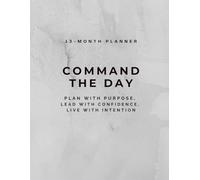 Command the Day: Plan with Purpose, Lead with Confidence, Live with Intention: Daily Planner for Productivity, Goal Setting, and Intentional Living | ... Time, Build Confidence, and Achieve Success