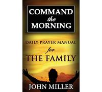 Command the Morning: 2015 Daily Prayer Manual for The Family: Volume 3 (Command the Morning Daily Prayer Manuals)