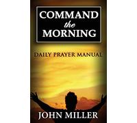 Command the Morning: 2015 Daily Prayer Manual: Volume 1