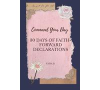 Command Your Day: 30 Days of Faith-Forward Declarations