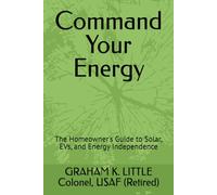 Command Your Energy: The Homeowner's Guide to Solar, EVs, and Energy Independence (Are You ...?)