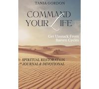 Command Your Life: From Barren Cycles to Spiritual Restoration, Journal and Devotional