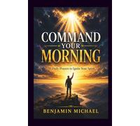 Command your morning: 31 Daily Prayers to Ignite Your Spirit