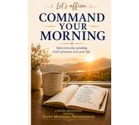 COMMAND YOUR MORNING: Let's Affirm. Start Every Day speaking God's promises over your life. A 30-day devotional
