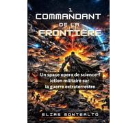 COMMANDANT DE LA FRONTIÈRE: Un space opera de science-fiction militaire sur la guerre extraterrestre (THE LEGION COMMANDER)