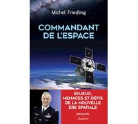 Commandant de l'espace: Enjeux, menaces et défis de la nouvelle ère spatiale