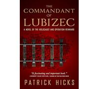 Commandant of Lubizec, The:: A Novel of the Holocaust and Operation Reinhard