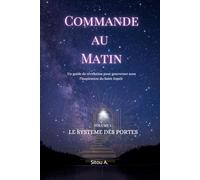 Commande au matin: Un guide de révélation pour gouverner sous l’inspiration du Saint-Esprit (Volume 1 : Le Système des Portes)