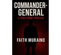COMMANDER-GENERAL: A true crime thriller novel