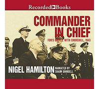 Commander in Chief: FDR's Battle with Churchill, 1943 (The FDR at War Series)