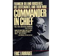 Commander in Chief: Franklin Delano Roosevelt, His Lieutenants, and Their War