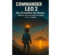 Commander Leo - 50 neue Missionen im Netz der Sterne: Wissen trifft Weltraum - echte Wissenschaft hinter jedem Abenteuer (Commander Leo - 50 Missionen zwischen Erde und Sternen)