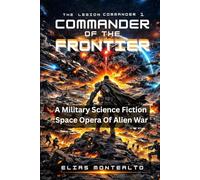 COMMANDER OF THE FRONTIER: A Military Science Fiction Space Opera Of Alien War (THE LEGION COMMANDER)