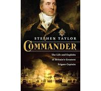 Commander: The Life and Exploits of Britain's Greatest Frigate Captain by Taylor, Stephen (2012) Hardcover