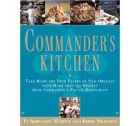 Commander's Kitchen: Take Home the True Tastes of New Orleans with More than 150 Recipes from Commander’s Palace Restaurant