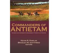 Commanders of Antietam: The Union and Confederate Commanders at the Battle of Antietam