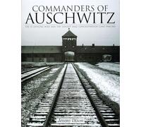 Commanders of Auschwitz: The SS Officers Who Ran the Largest NaziConcentration Camp • 1940-1945 (Schiffer History Book)