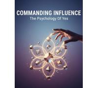 Commanding Influence: The Psychology Of Yes