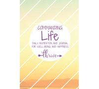 Commanding Life Daily Inspiration and Journal for Well-being and Happiness | THRIVE: Simple Daily Guided Format - Increase Gratitude, Develop Positivity & Maintain Happiness