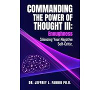 Commanding the Power of Thought III: Enoughness: Silencing Your Negative Self-Critic