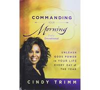 Commanding Your Morning Daily Devotional: Unleash God's Power in Your Life - Every Day of the Year