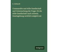 Commandite und stille Gesellschaft und Untersuchung der Frage: Ob die stille Gesellschaft nach schweiz. Gesetzgebung rechtlich möglich sei