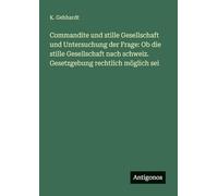 Commandite und stille Gesellschaft und Untersuchung der Frage: Ob die stille Gesellschaft nach schweiz. Gesetzgebung rechtlich möglich sei