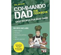 Commando Dad: The Cookbook : Easy Recipes for Busy Dads