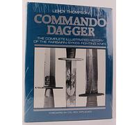 Commando Dagger: The Complete Illustrated History of the Fairbairn-Sykes Fighting Knife