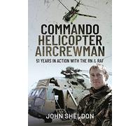 Commando Helicopter Aircrewman: 51 Years in Action with the RN and RAF