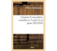 Comme il vous plaira, comédie en 3 actes et en prose