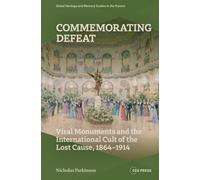 Commemorating Defeat : Viral Monuments and the International Cult of the Lost Cause, 1864-1914
