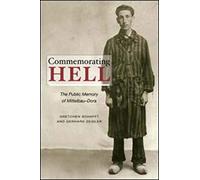 Commemorating Hell: The Public Memory of Mittelbau-Dora