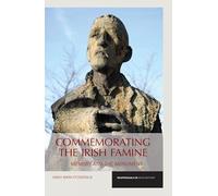Commemorating the Irish Famine: Memory and the Monument (Reappraisals in Irish History): 3