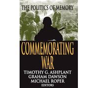 Commemorating War: The Politics of Memory (Memory & Narrative)