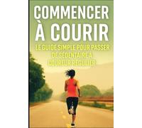 Commencer à courir : le guide simple pour passer de sédentaire à coureur régulier: 1 (De zéro à héros du running)