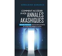 Comment accéder à vos annales akashiques - Manuel pratique pour ouvrir les portes de votre passé, présent et futur