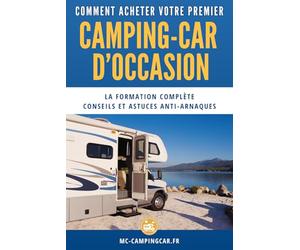 Comment acheter votre premier camping-car d'occasion: Le guide complet pour éviter les arnaques, choisir le bon modèle et réussir votre achat.