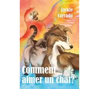Comment aimer un chat ?: Une histoire d'amitié qui transcende les préjugés et les barrières entre les espèces