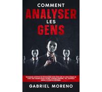Comment analyser les gens: Techniques secrètes de psychologie noire pour lire les gens comme un livre, avec manipulation cachée, langage corporel, ... noire pour manipuler et influencer)