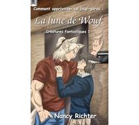 Comment apprivoiser un loup-garou : La lune de Wouf: (Créatures fantastiques 1)