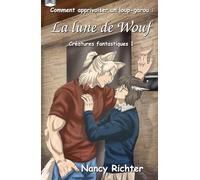 Comment apprivoiser un loup-garou : La lune de Wouf: (Créatures fantastiques 1)