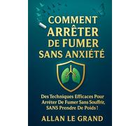 COMMENT ARRÊTER DE FUMER SANS ANXIÉTÉ: Des techniques efficaces pour arrêter de fumer sans souffrir, SANS prendre de poids !: 3 (arreter de fumer)