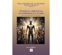 Comment arrêter de se comparer aux autres: Trouver son propre chemin vers la réussite (Les ateliers de la réussite)