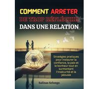 Comment arrêter de trop réfléchir dans une relation: Stratégies pratiques pour instaurer la confiance, la paix et le bonheur tout en surmontant l'insécurité et la jalousie