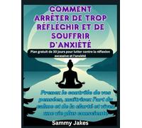 Comment arrêter de trop réfléchir et de souffrir d'anxiété: Prenez le contrôle de vos pensées, maîtrisez l'art du calme et de la clarté et vivez une vie plus consciente